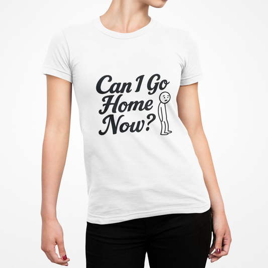 Can I Go Home T-Shirt