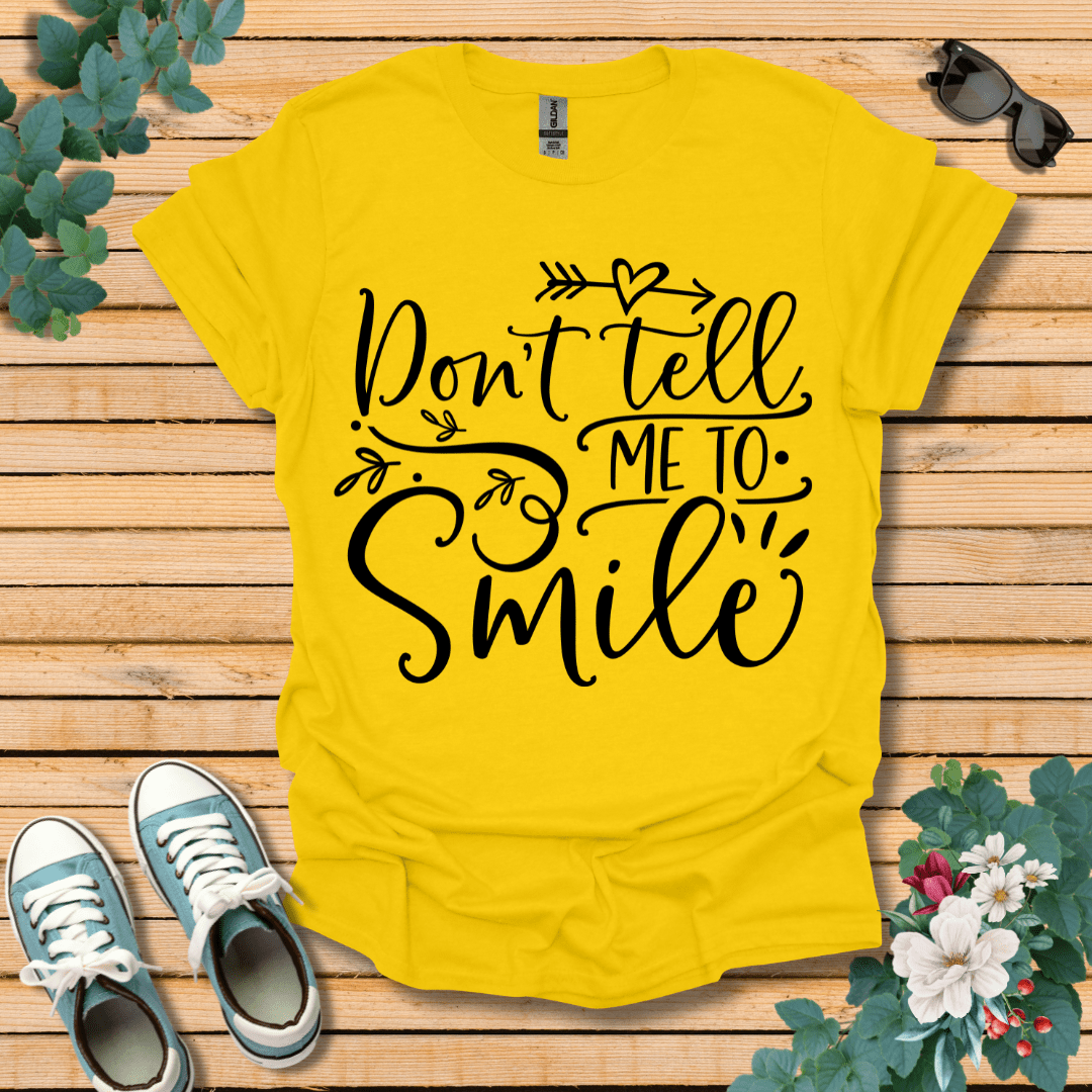 Don't Tell Me to Smile T-Shirt