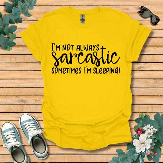 I'm Not Always Sarcastic T-Shirt