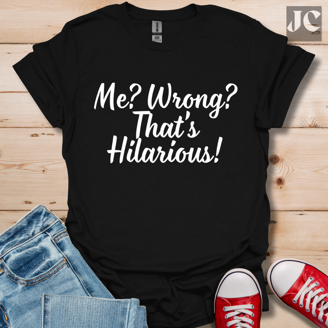 Me? Wrong? T-Shirt