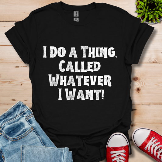 Whatever I Want T-Shirt