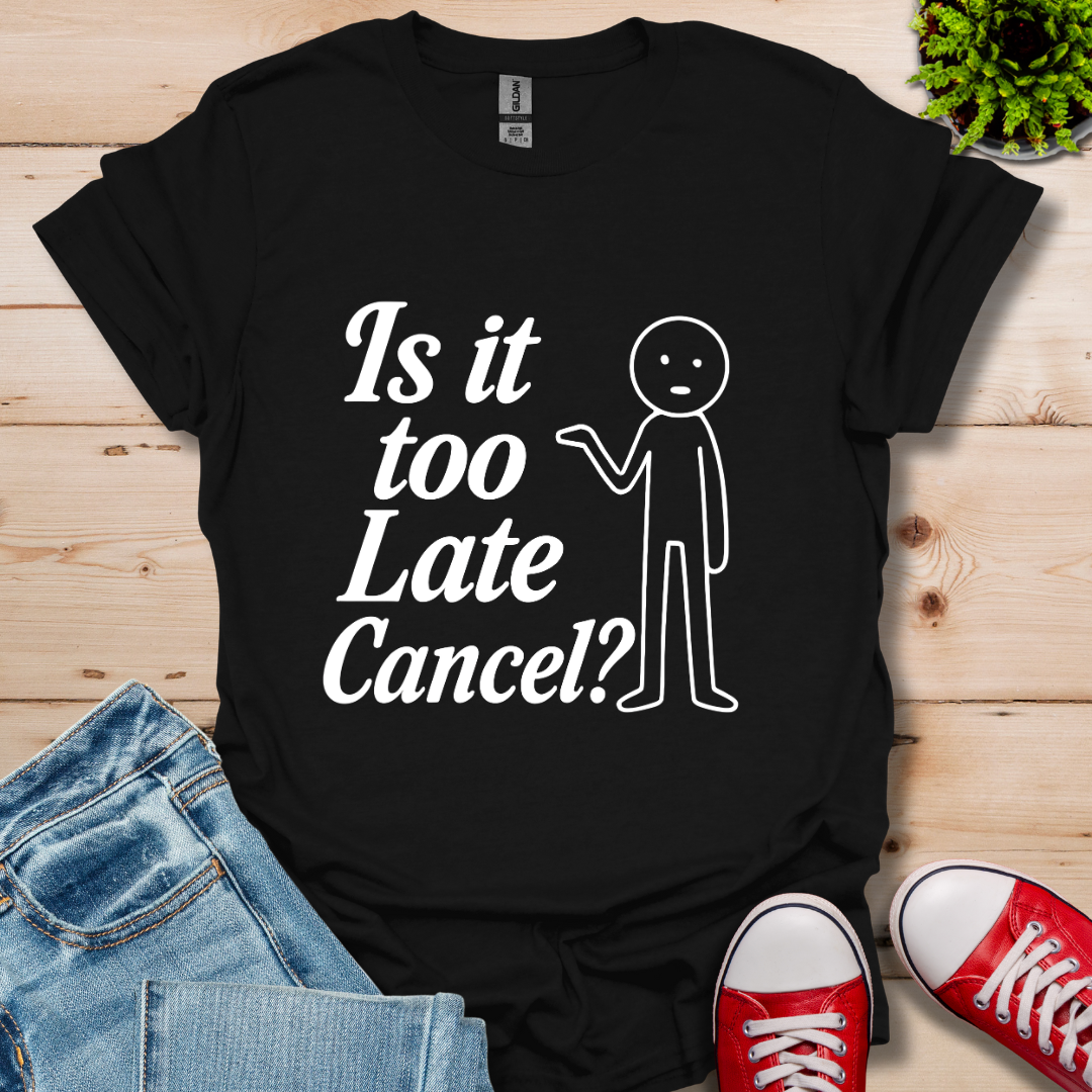 Is It Too Late T-Shirt