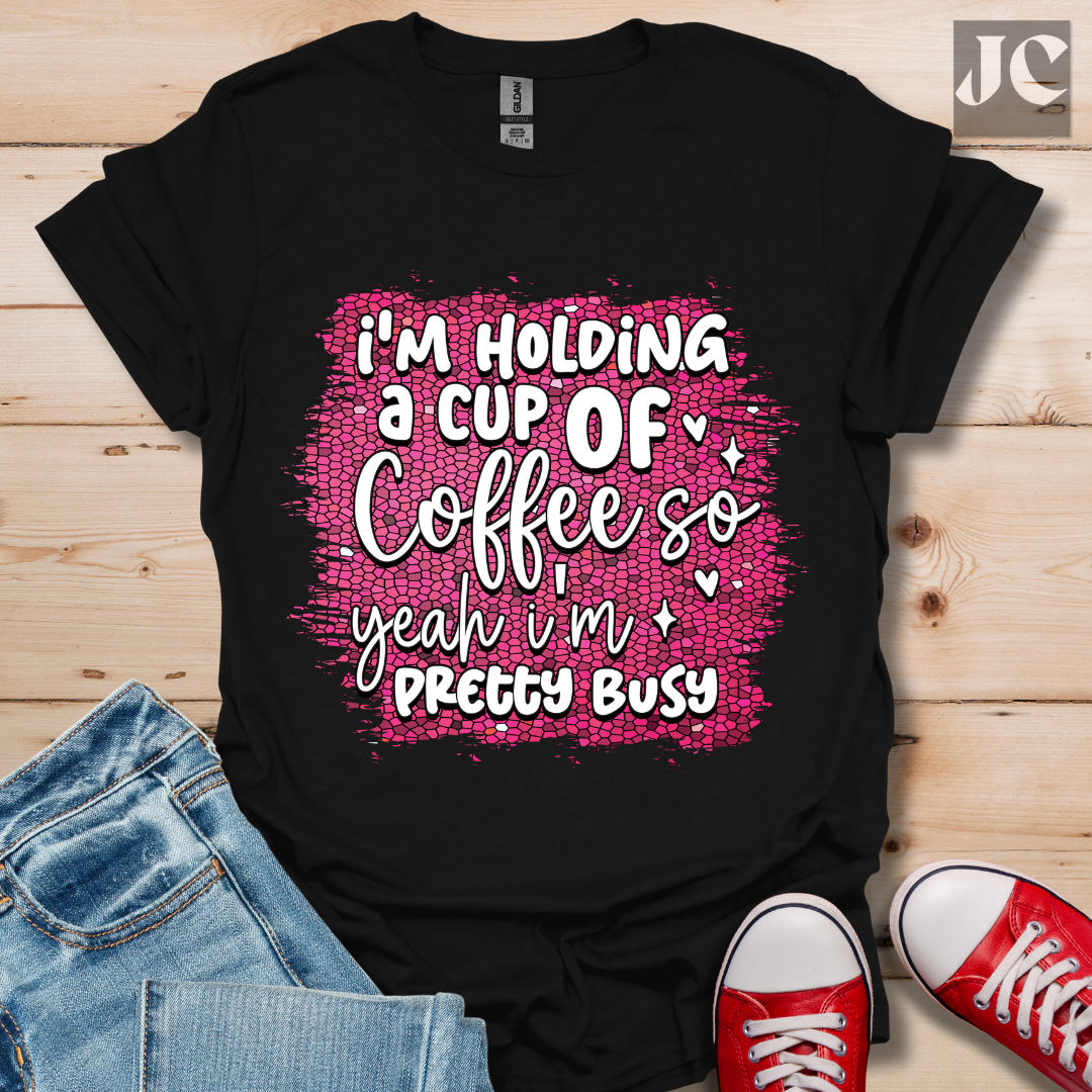 I'm Holding a Cup of Coffee T-Shirt