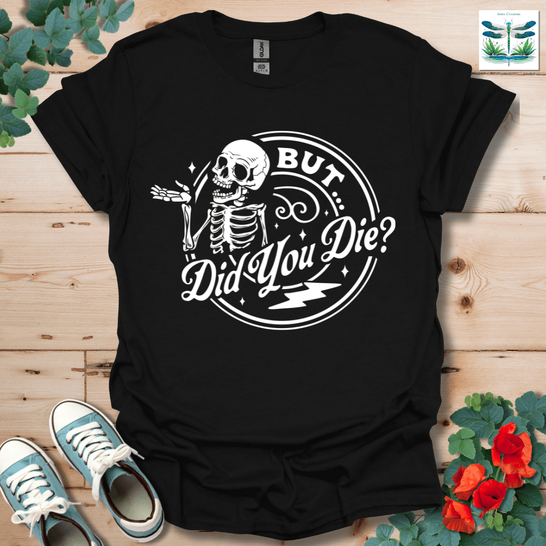 But Did You T-Shirt