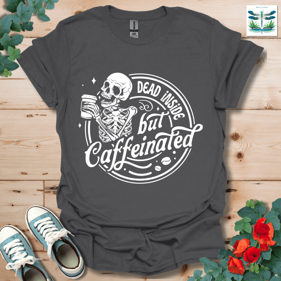 Dead Inside but Caffeinated T-Shirt
