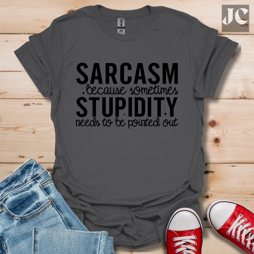 Sarcasm Because Sometimes T-Shirt