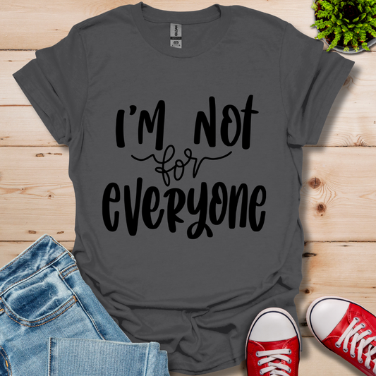 I'm Not for Everyone T-Shirt