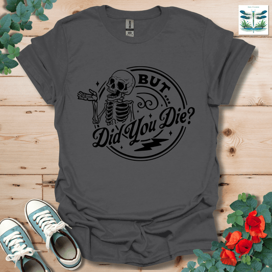But Did You T-Shirt