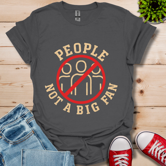 People Not a Big Fan T-Shirt