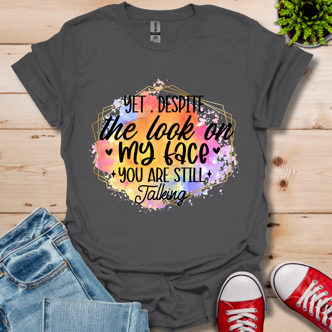 Yet Despite the Look T-Shirt