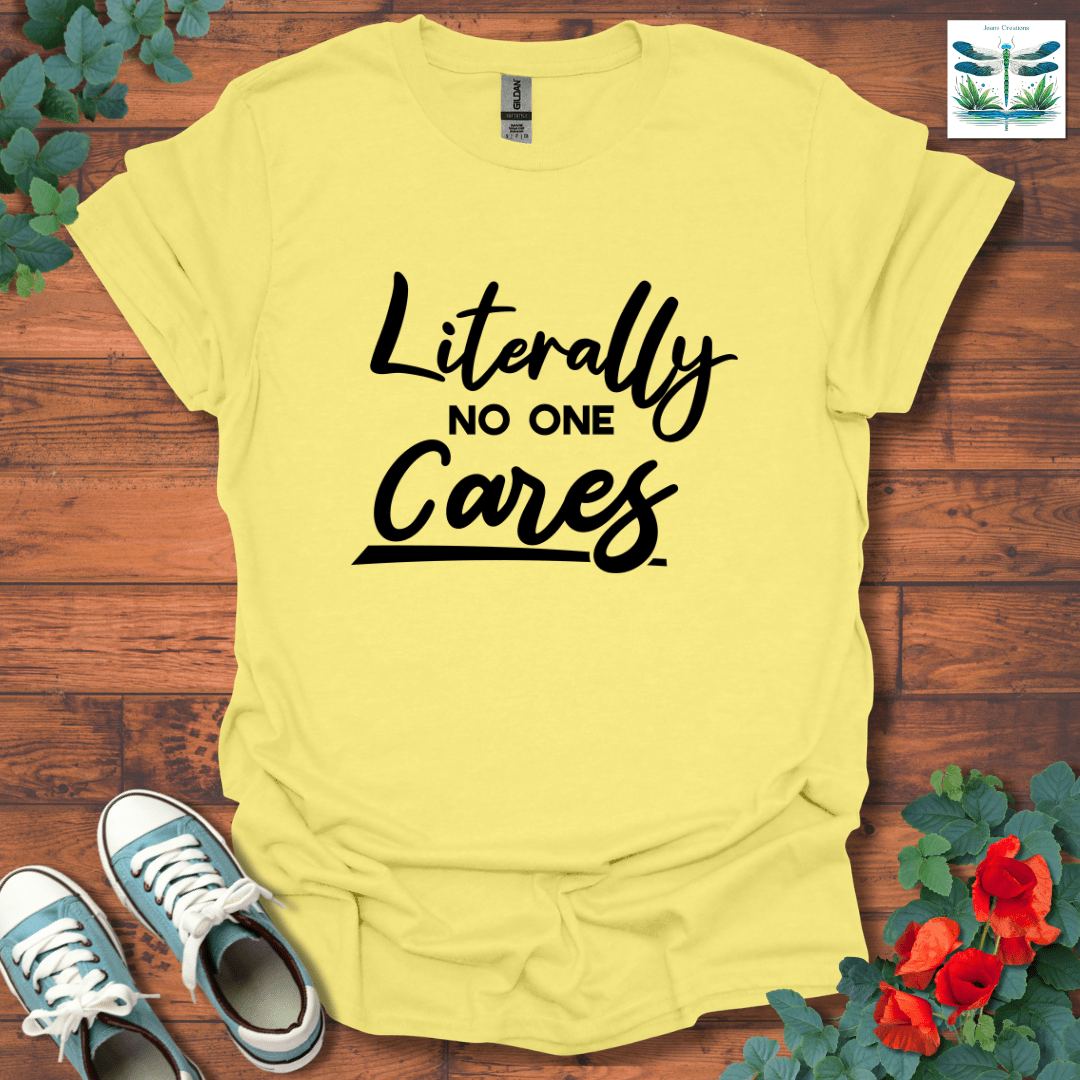 Literally No One Cares T-Shirt