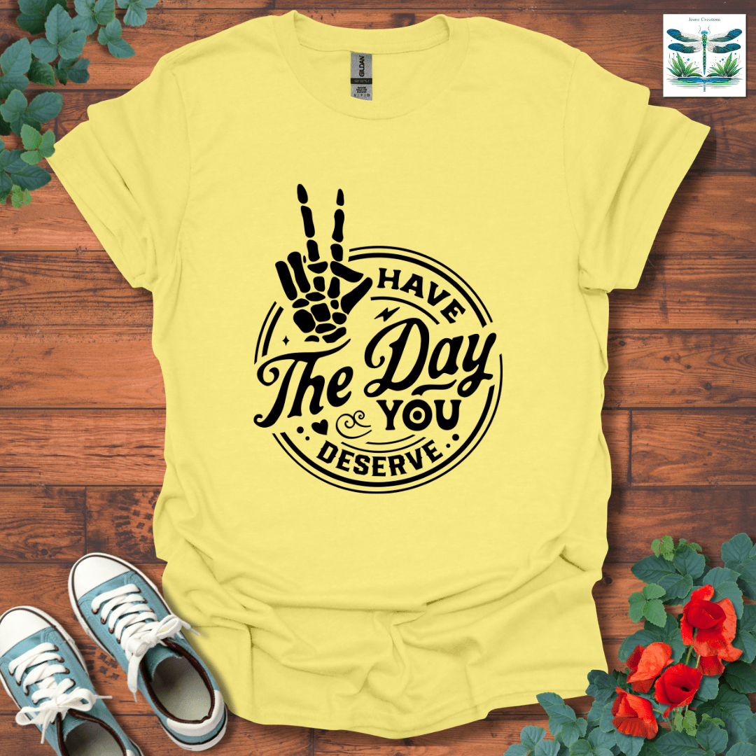 Have The Day T-Shirt