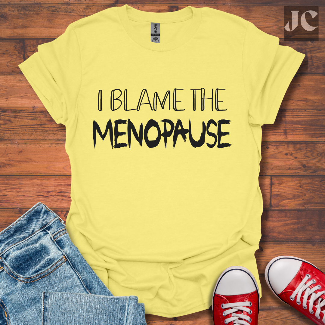 I Blame the Menopause T-Shirt