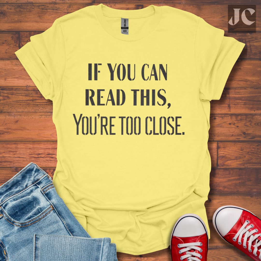 Too Close T-Shirt