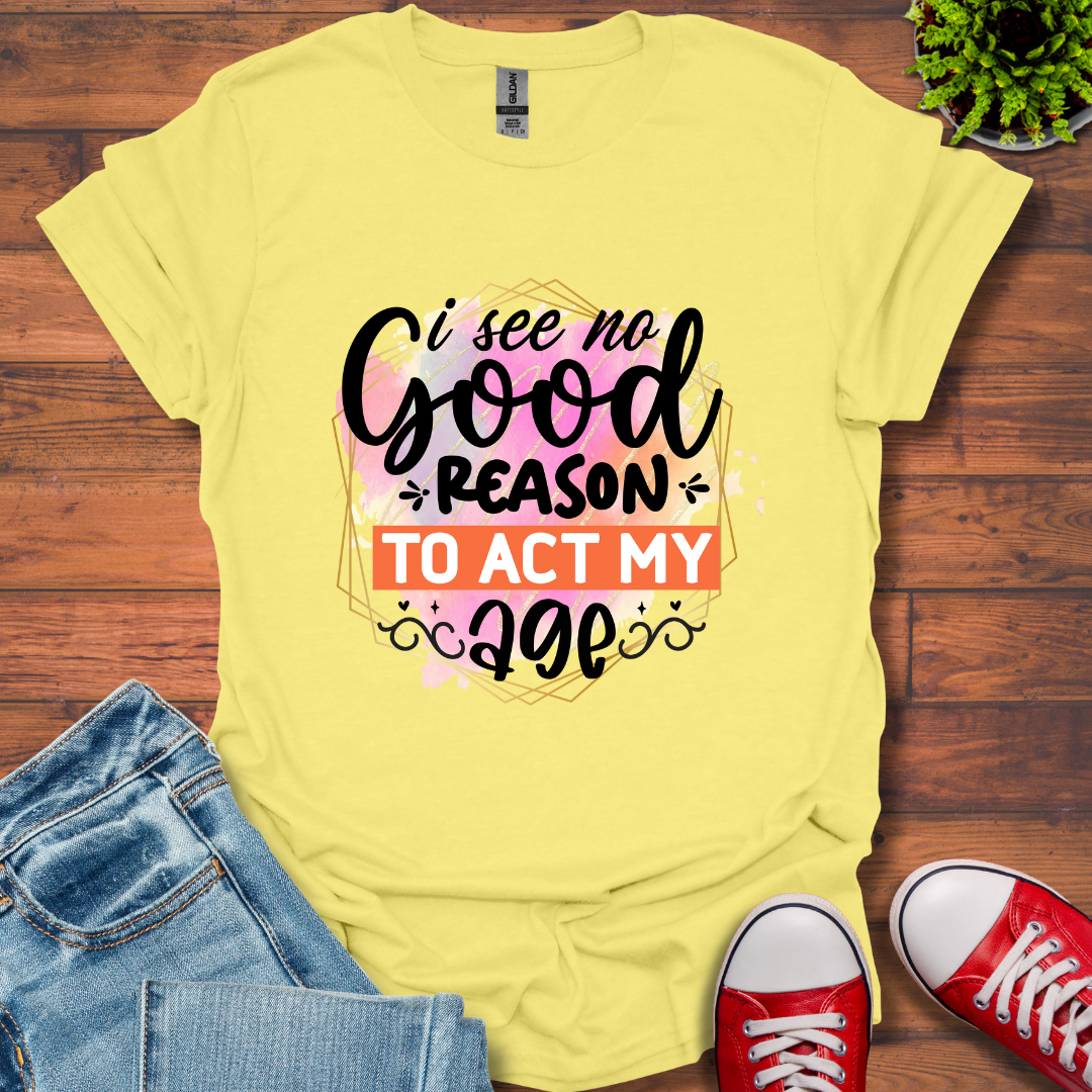 No Good Reason T-Shirt