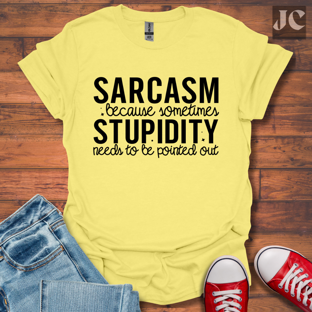 Sarcasm Because Sometimes T-Shirt