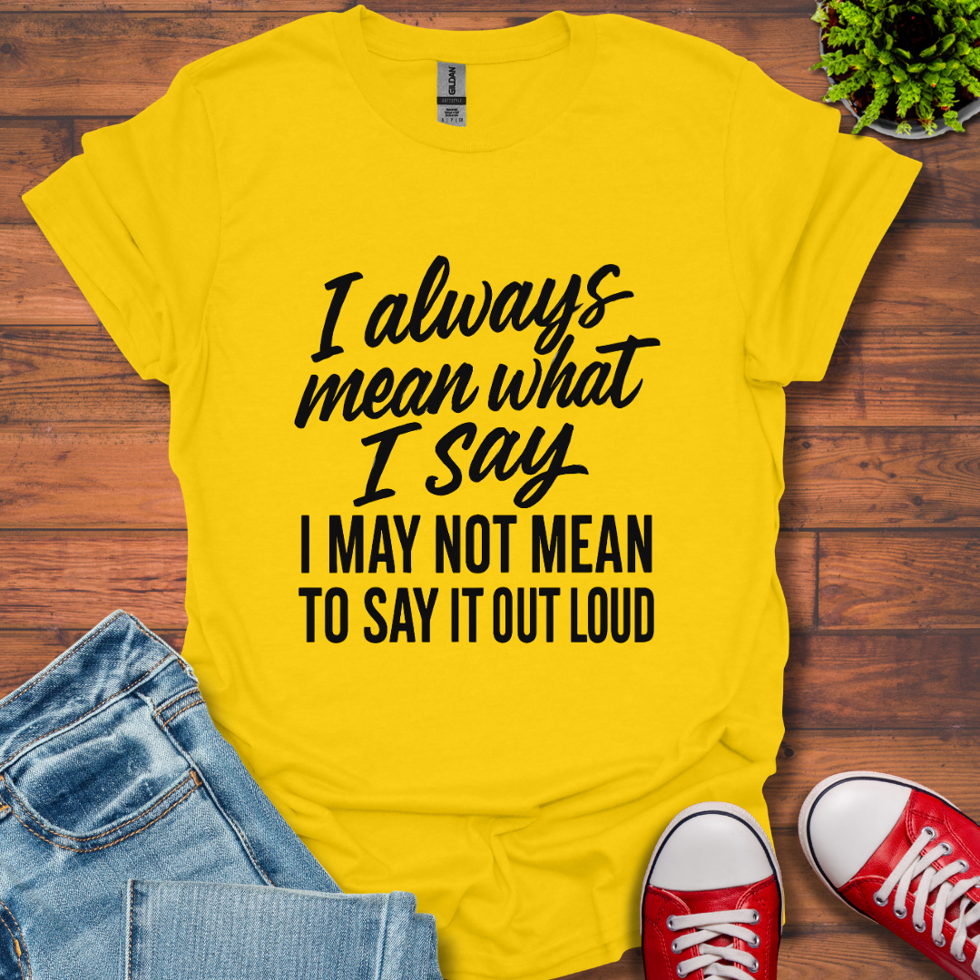 What I Say T-Shirt