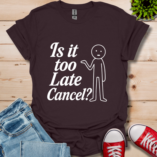 Is It Too Late T-Shirt