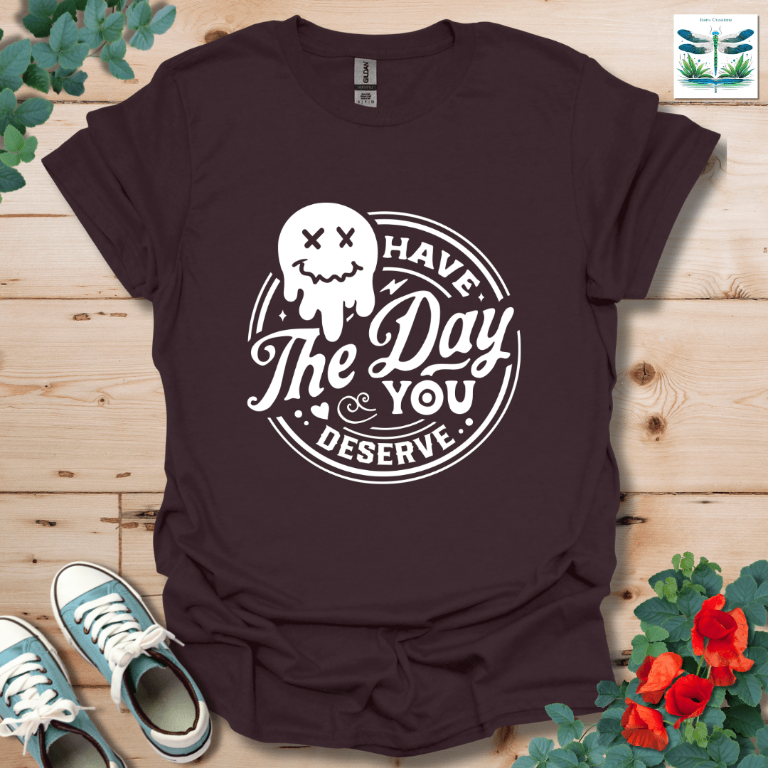 Day You Deserve T-Shirt