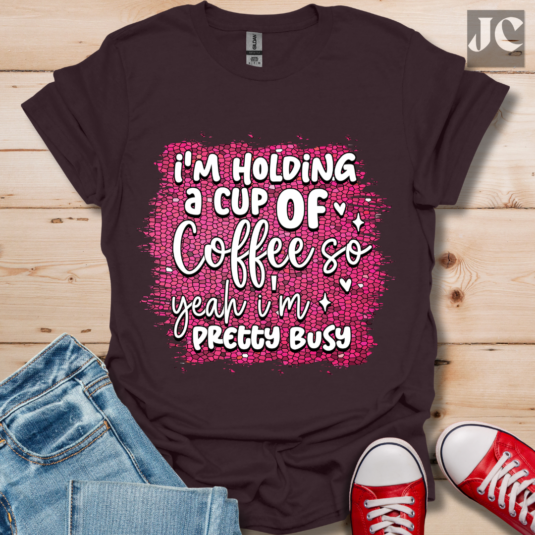 I'm Holding a Cup of Coffee T-Shirt