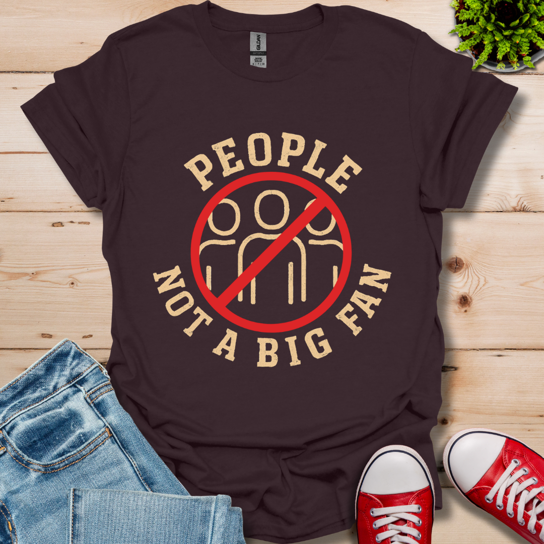People Not a Big Fan T-Shirt