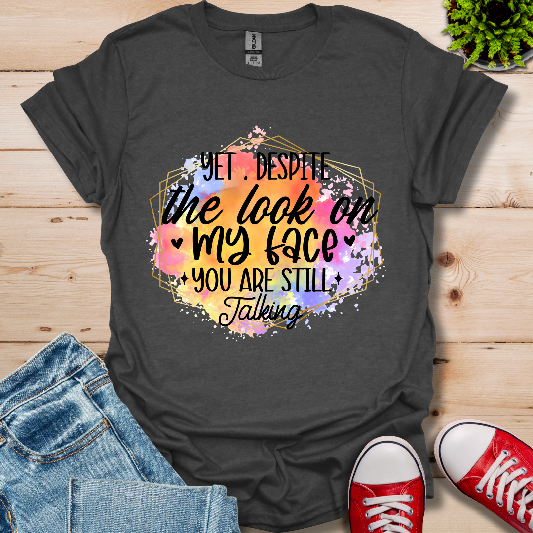 Yet Despite the Look T-Shirt