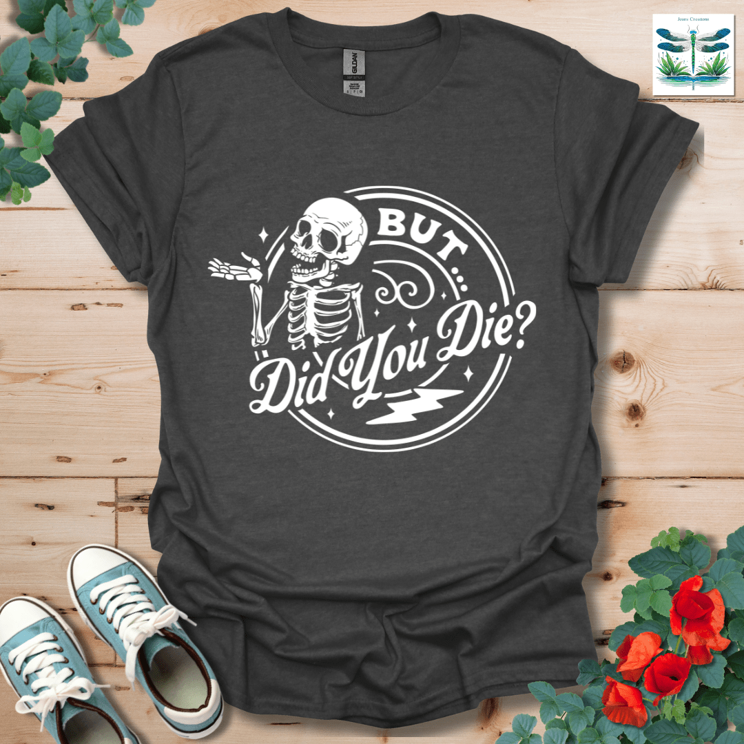 But Did You T-Shirt