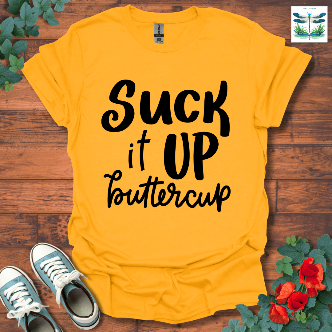 Suck It Up Buttercup T-Shirt