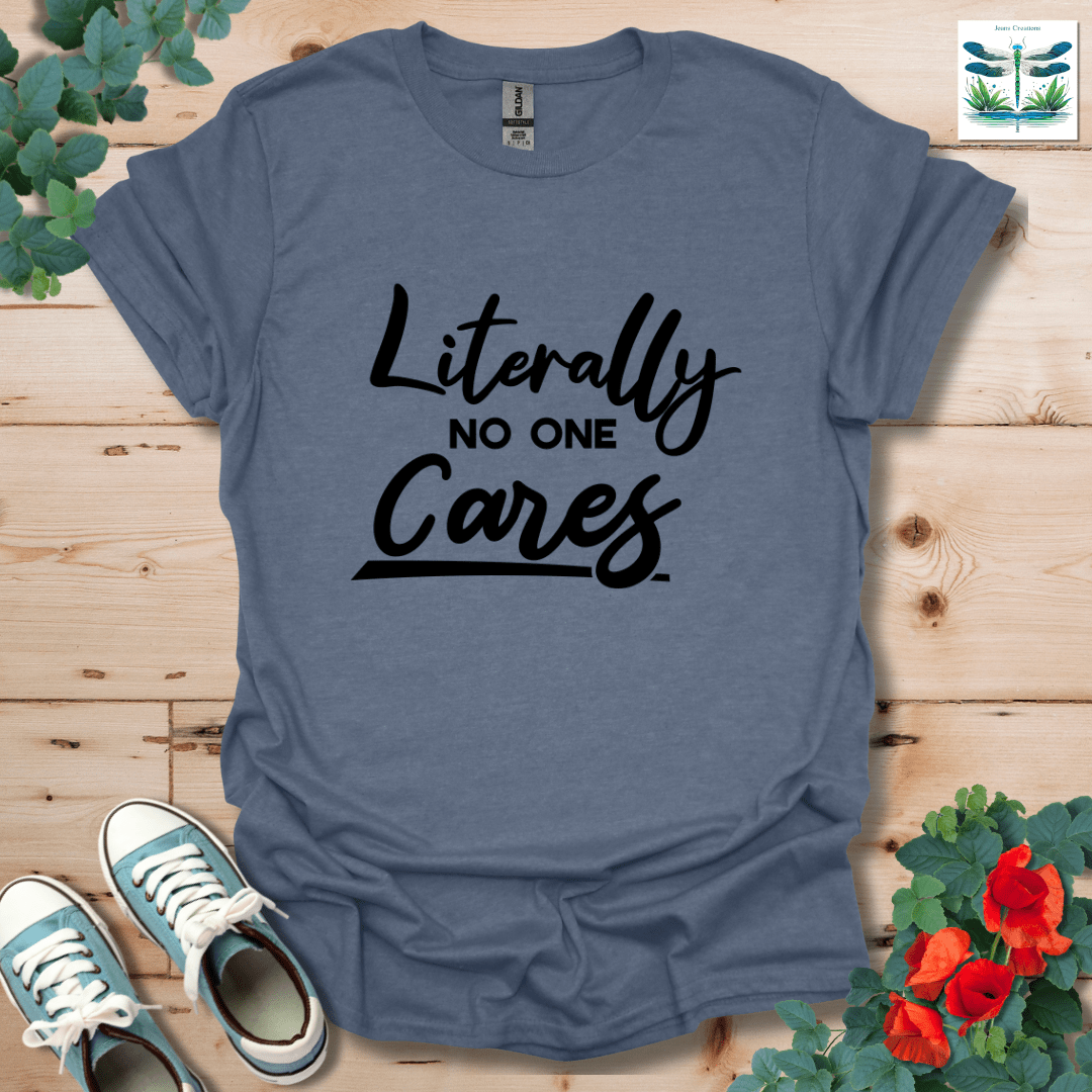 Literally No One Cares T-Shirt