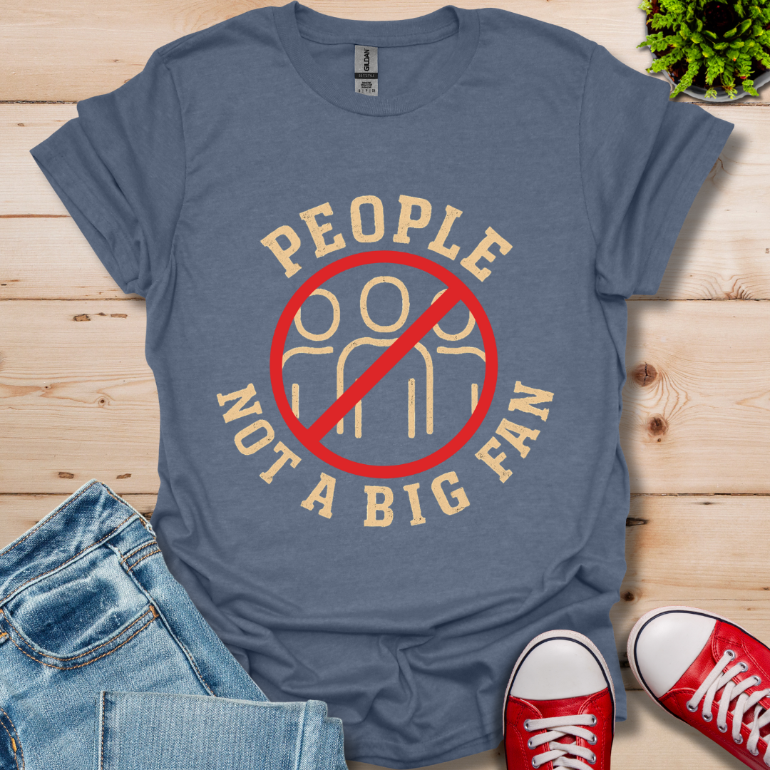 People Not a Big Fan T-Shirt
