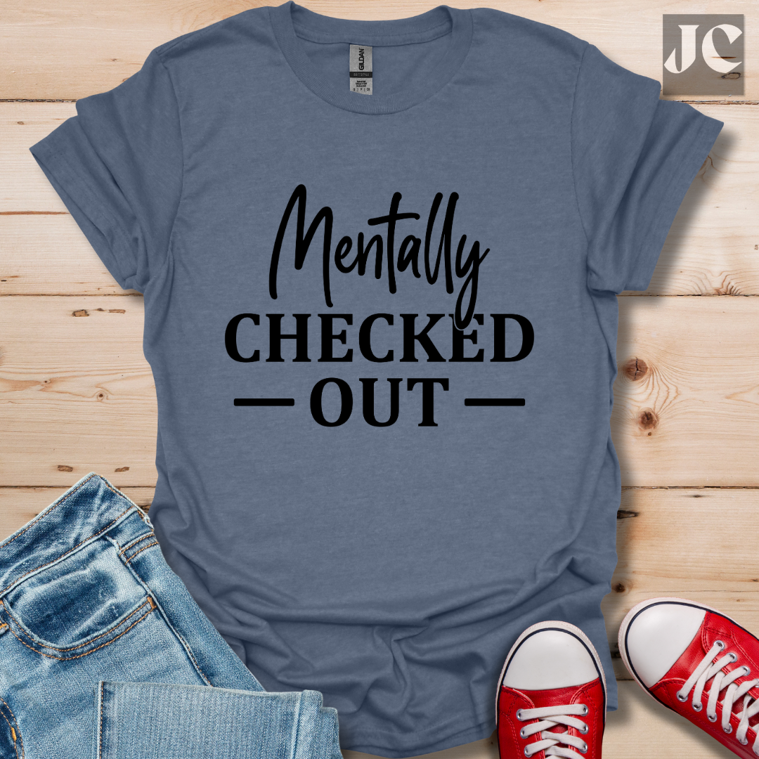 Mentally Checked Out T-Shirt