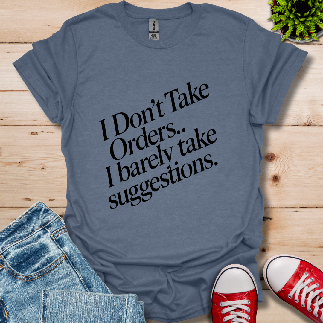 I Don't Take Orders T-Shirt