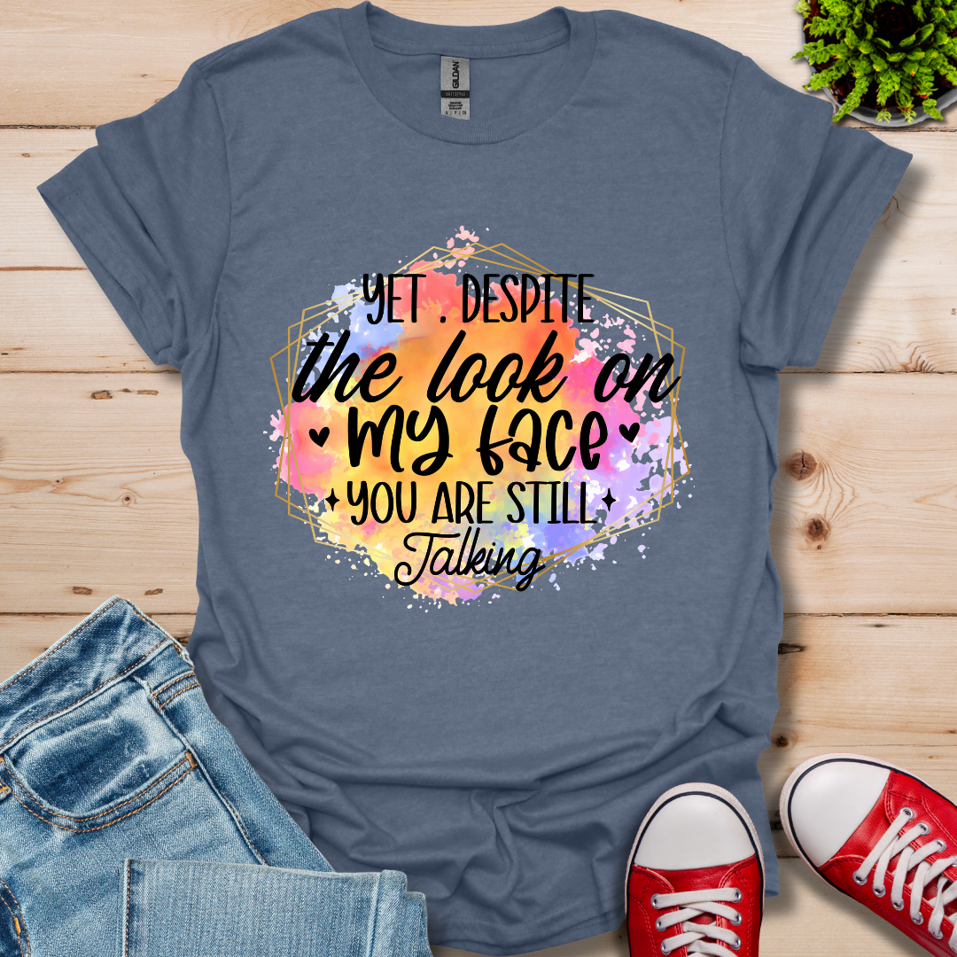 Yet Despite the Look T-Shirt