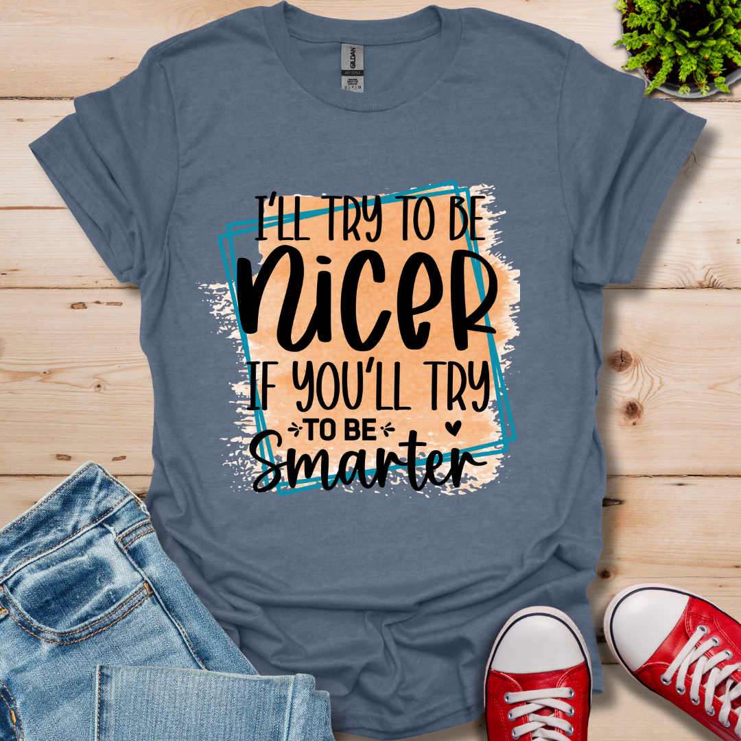 I'll Try To Be Nicer T-Shirt