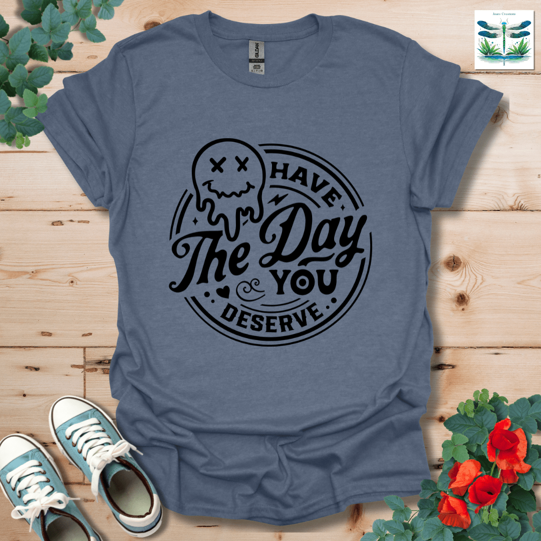 Day You Deserve T-Shirt