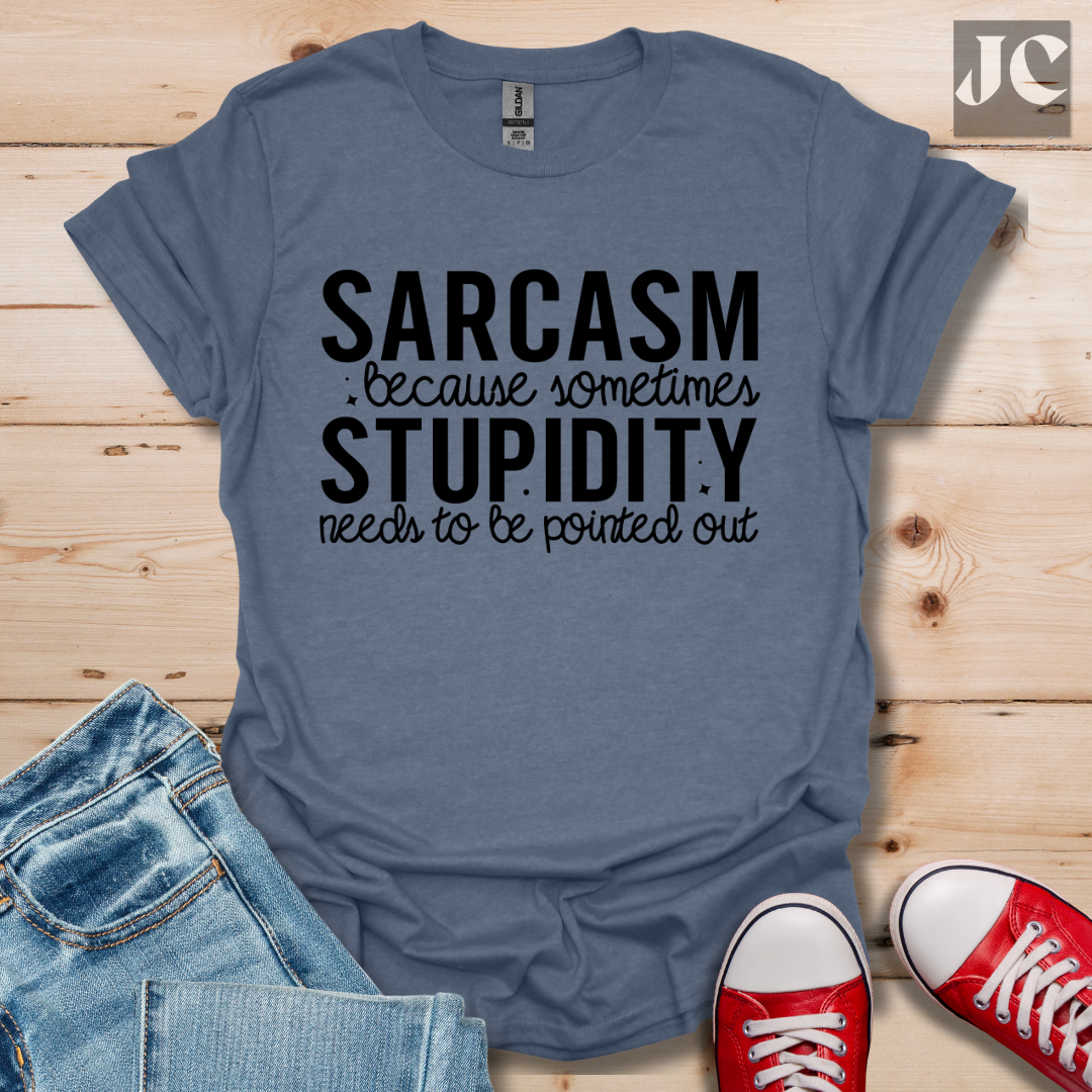 Sarcasm Because Sometimes T-Shirt