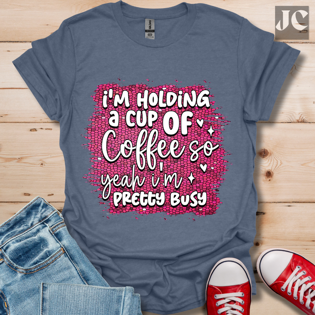 I'm Holding a Cup of Coffee T-Shirt