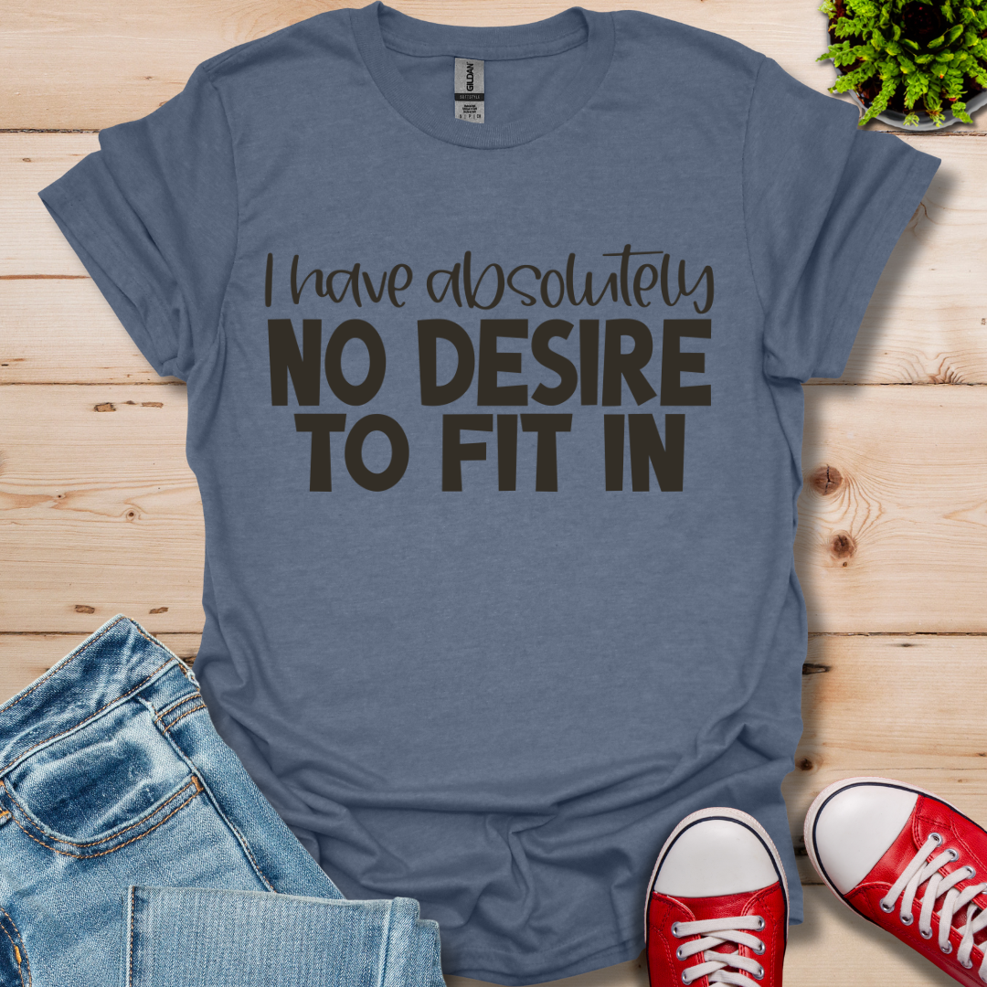 No Desire to Fit in T-Shirt