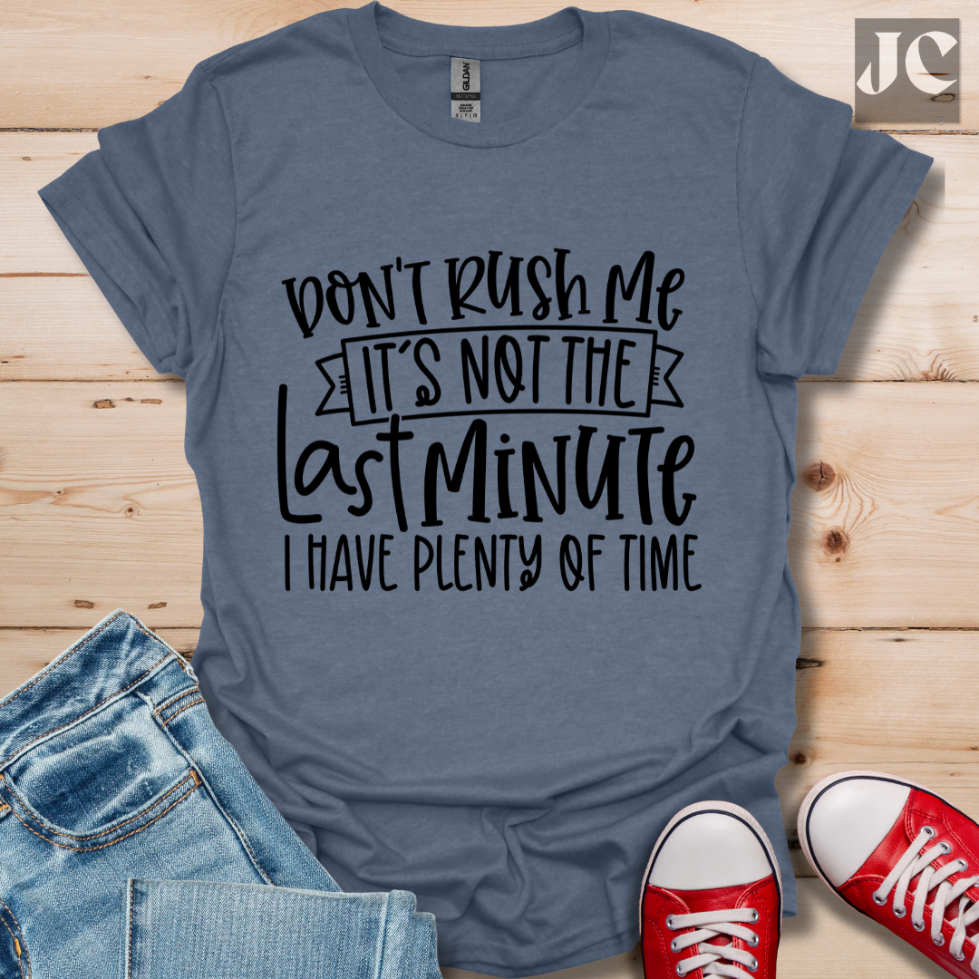 Don't Rush me T-Shirt