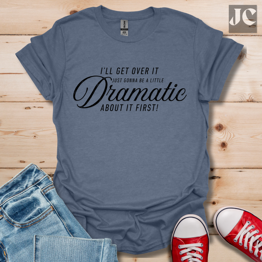 A Little Dramatic T-Shirt