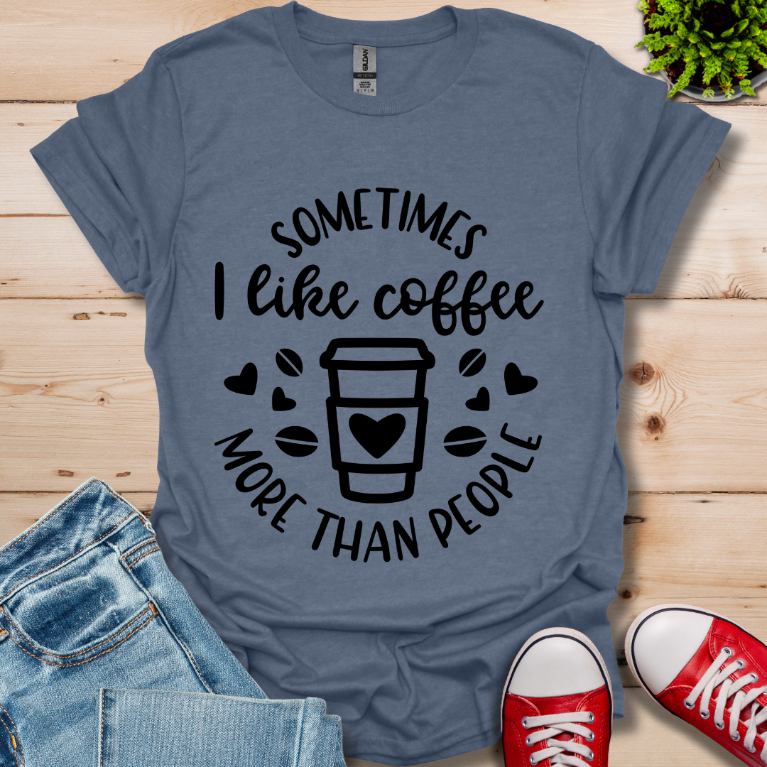 Sometimes I like coffee T-Shirt