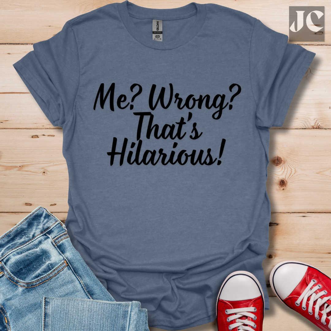 Me? Wrong? T-Shirt