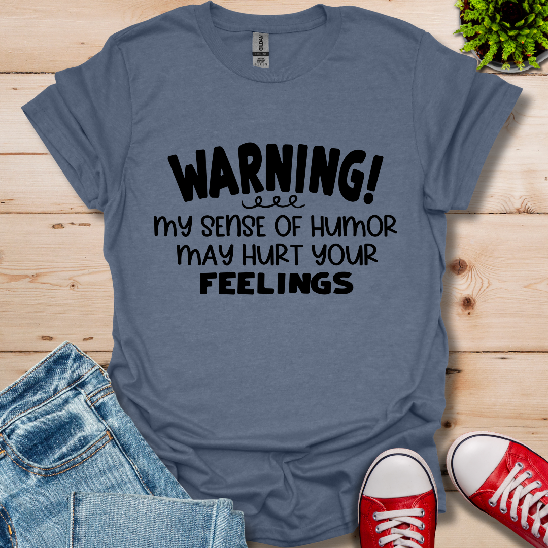 Sense Of Humor May hurt feelings T-Shirt