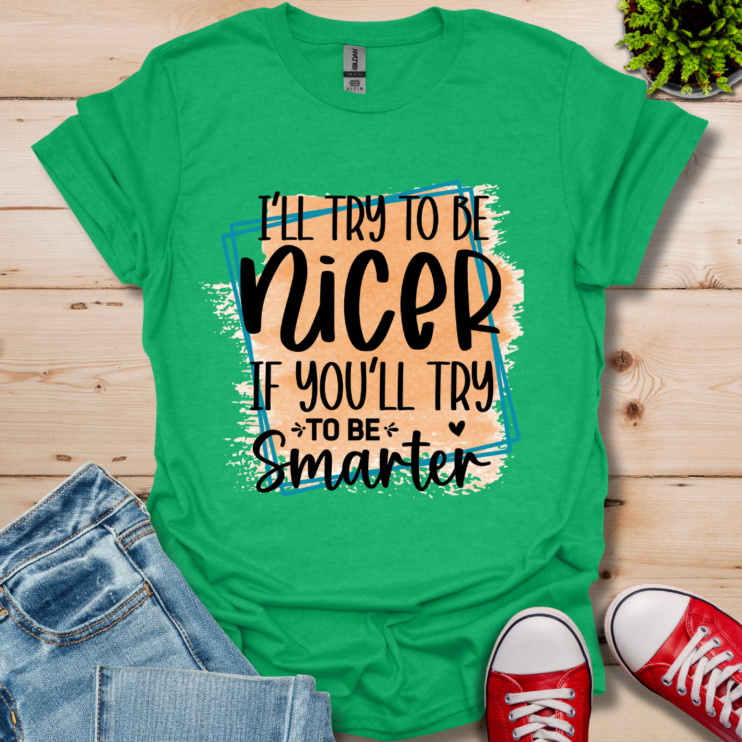 I'll Try To Be Nicer T-Shirt