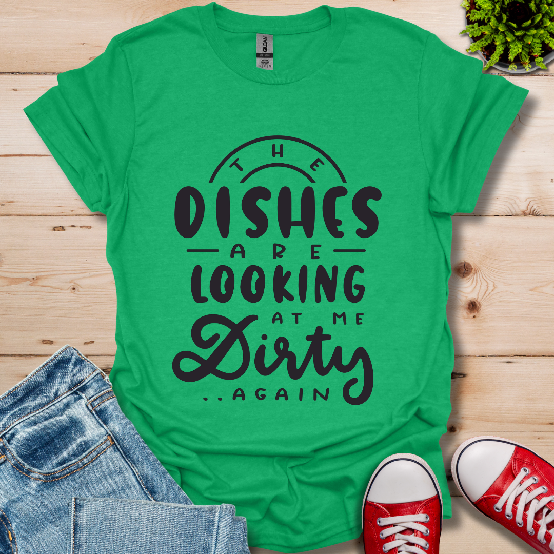 The Dishes are Looking T-Shirt