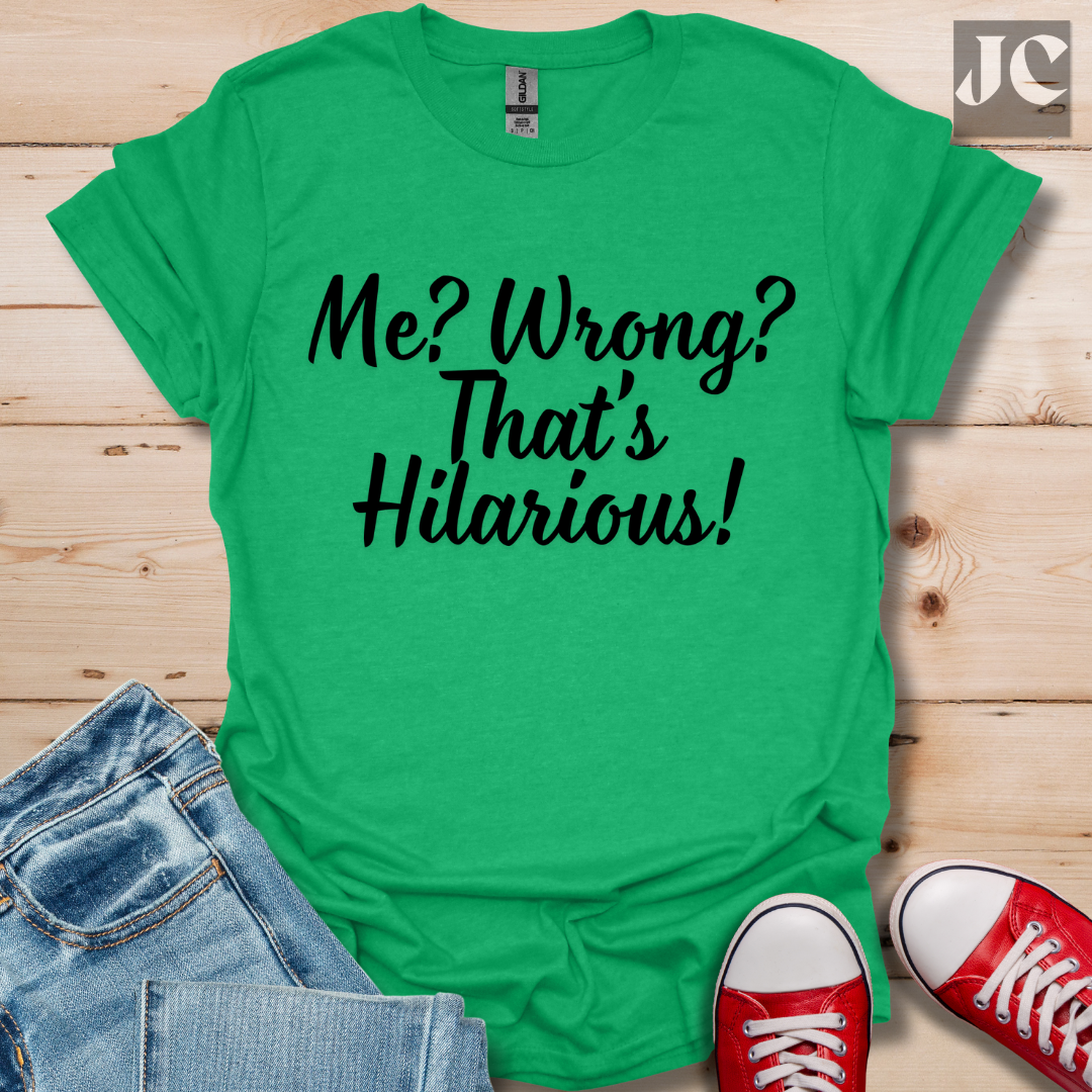 Me? Wrong? T-Shirt