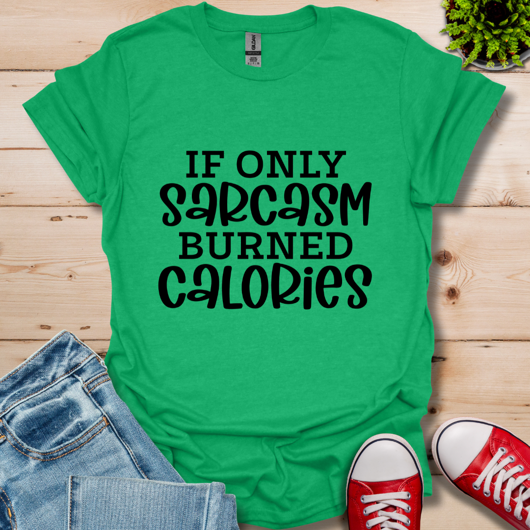 If Only Sarcasm T-Shirt