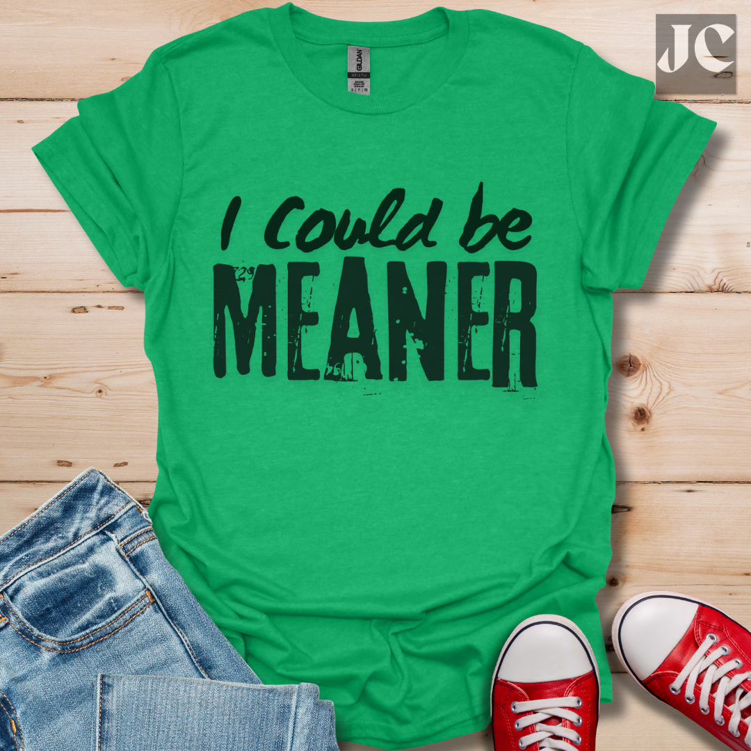 I Could be Meaner T-Shirt
