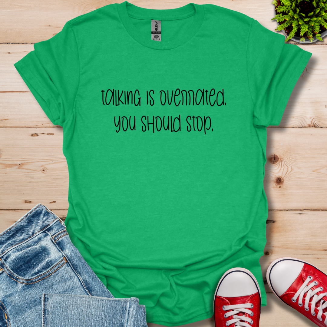 Talking is Overrated T-Shirt