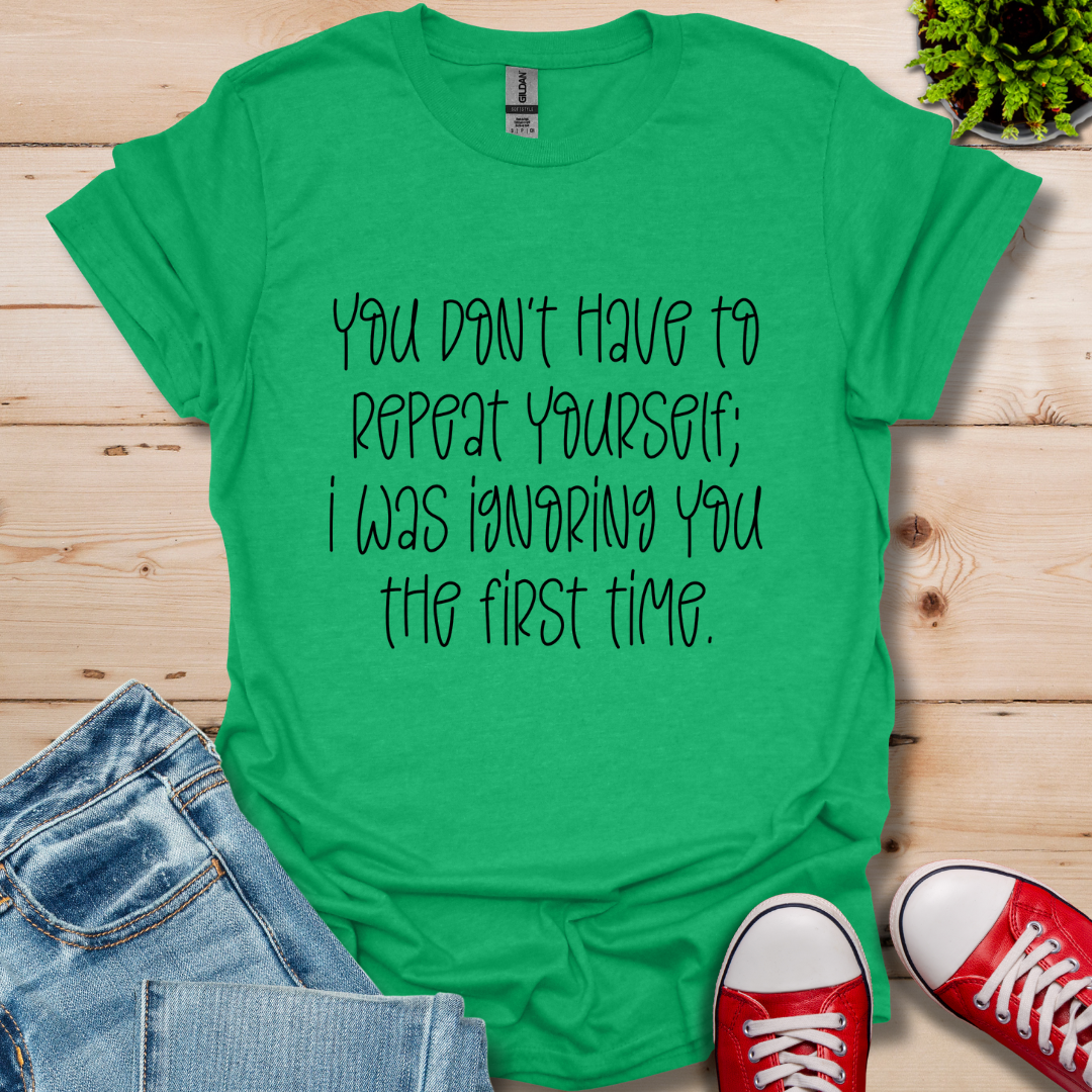 You Don't Have to Repeat T-Shirt